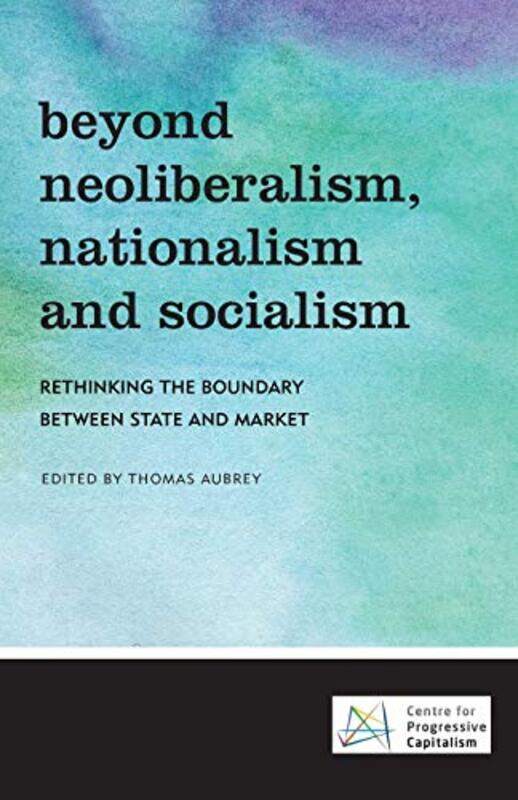 

Beyond Neoliberalism Nationalism and Socialism by Thomas Aubrey-Paperback