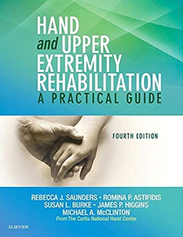 

Hand And Upper Extremity Rehabilitation A Practical Guide by Saunders, Rebecca (Clinical Specialist, Research And Staff Development, Department Of Han