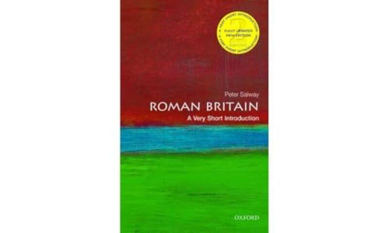 

Roman Britain A Very Short Introduction by Peter Quondam Fellow, All Souls College, University of Oxford, and Emeritus Fellow of the Open University S