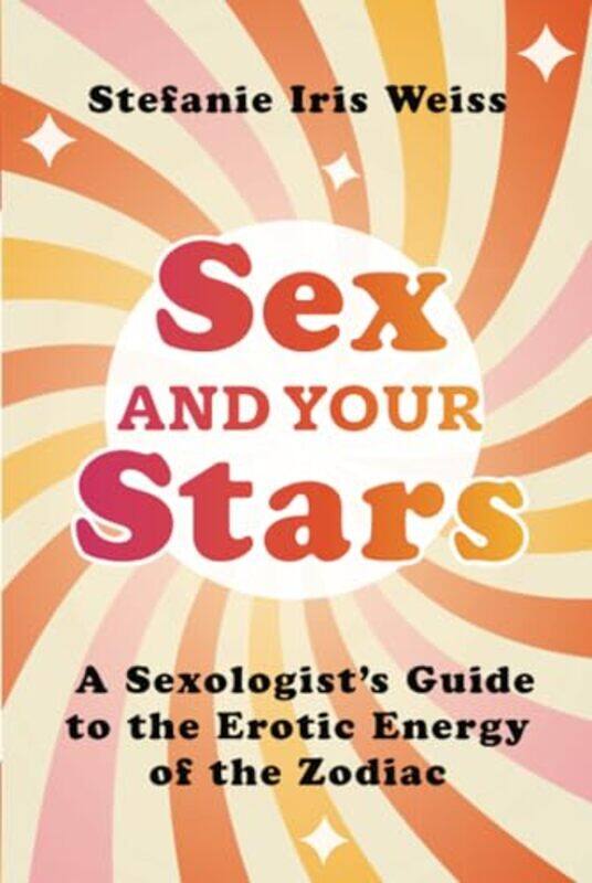 

Sex And Your Stars By Weiss Stefanie Iris - Paperback