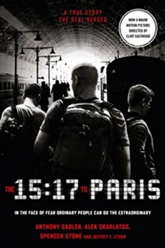 The 15:17 to Paris: The True Story of a Terrorist, a Train and Three American Heroes, Paperback Book, By: Anthony Sadler