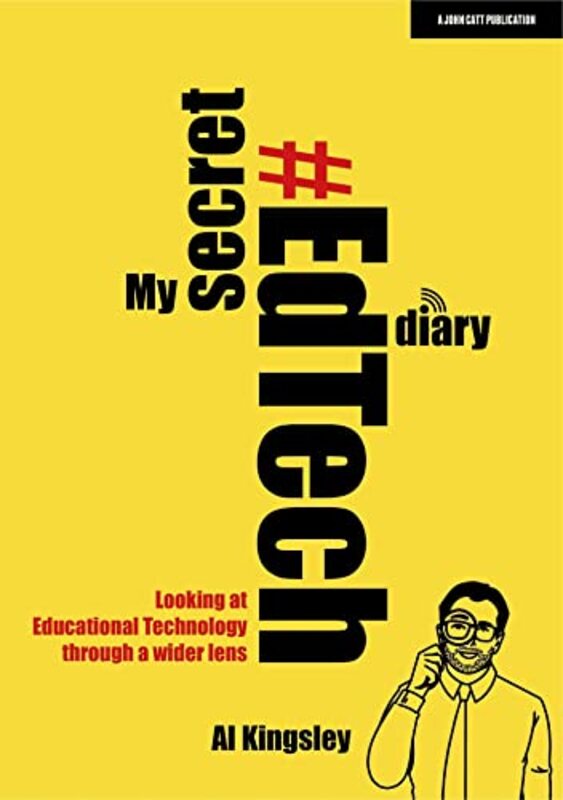 My Secret #EdTech Diary Looking at Educational Technology through a wider lens by Kingsley, Al Paperback
