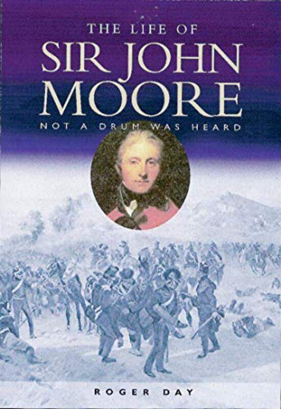 

The Life of Sir John Moore by Roger Day-Paperback