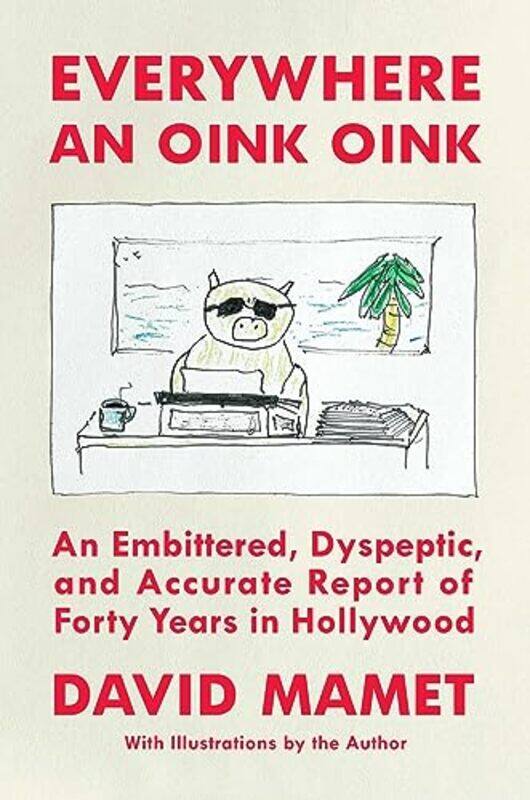 

Everywhere an Oink Oink by David Mamet -Hardcover