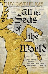 All The Seas Of The World International Bestseller By Kay Guy Gavriel Hardcover