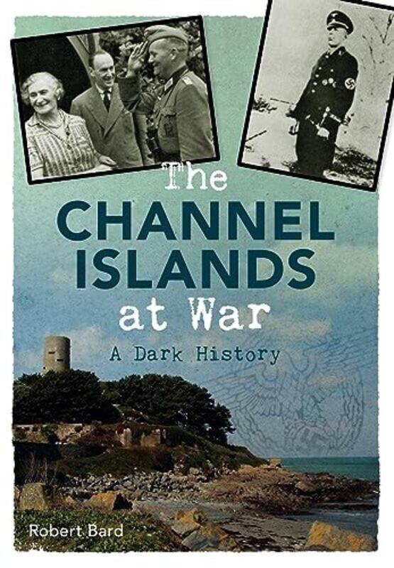 

The Channel Islands at War by Robert Bard-Paperback