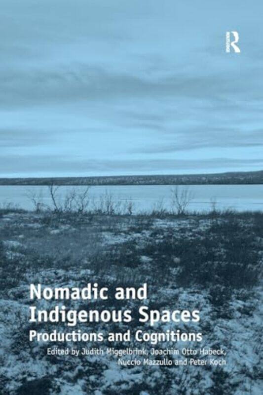 

Nomadic And Indigenous Spaces by Judith MiggelbrinkJoachim Otto HabeckNuccio MazzulloPeter Koch-Paperback