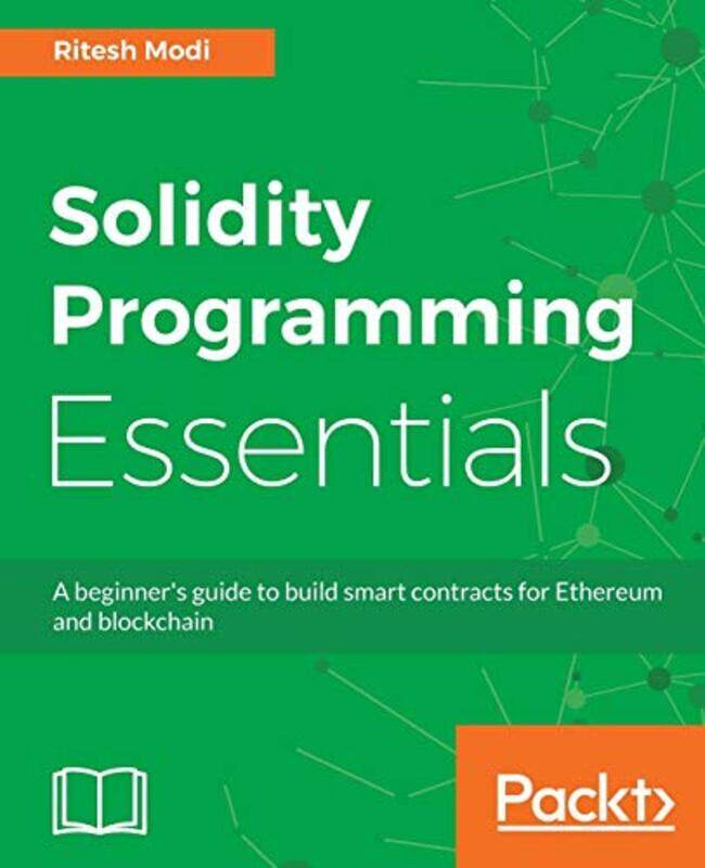

Solidity Programming Essentials: A beginner's guide to build smart contracts for Ethereum and blockc,Paperback,by:Modi, Ritesh
