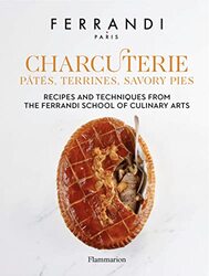 Charcuterie: P t s, Terrines, Savory Pies: Recipes And Techniques From The Ferrandi School Of Culina,Hardcover by FERRANDI Paris