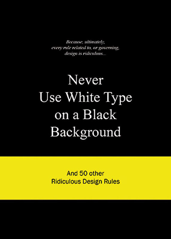 

Never Use White Type on a Black Background, Hardcover Book, By: Anneloes van Gaalen