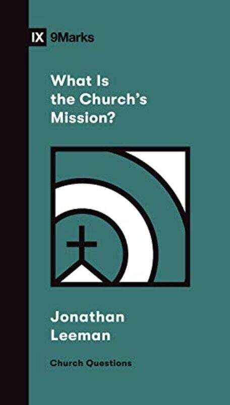 

What Is the Churchs Mission by Jonathan Leeman-Paperback