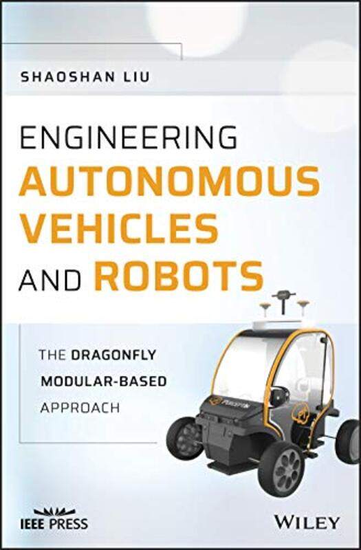 

Engineering Autonomous Vehicles and Robots by Shaoshan Liu-Hardcover