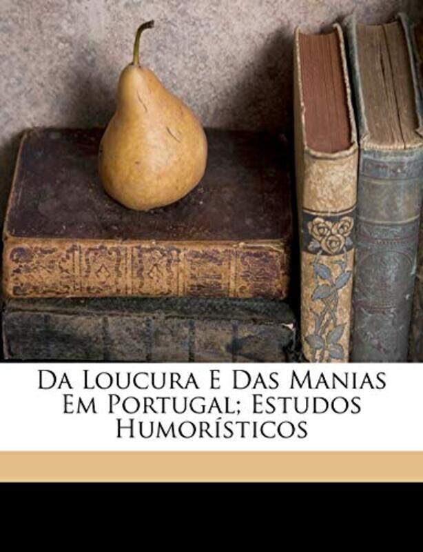 

Da Loucura E Das Manias Em Portugal; Estudos Humoristicos -Paperback
