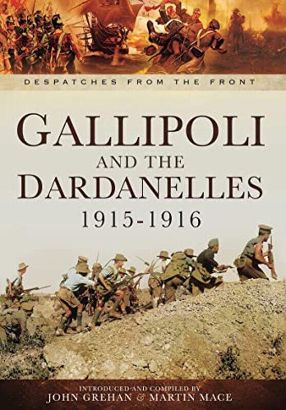 

Gallipoli And The Dardanelles 19151916 by Martin MaceJohn Grehan-Paperback