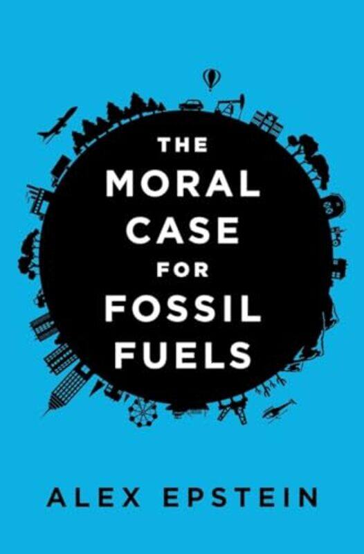 

The Moral Case for Fossil Fuels by Alex Kerten-Hardcover