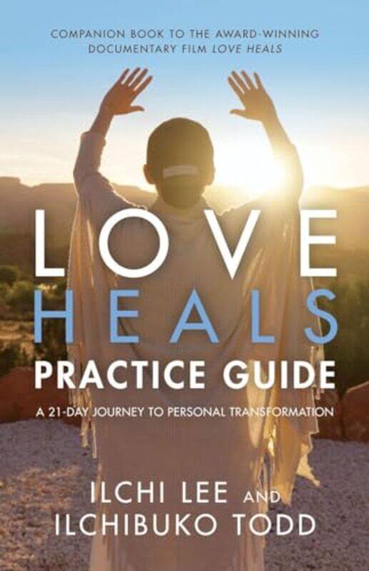 

Love Heals Practice Guide A 21Day Journal To Personal Transformation,Paperback By Lee, Ilchi - Todd, Ilchibuko (Ilchibuko Todd)