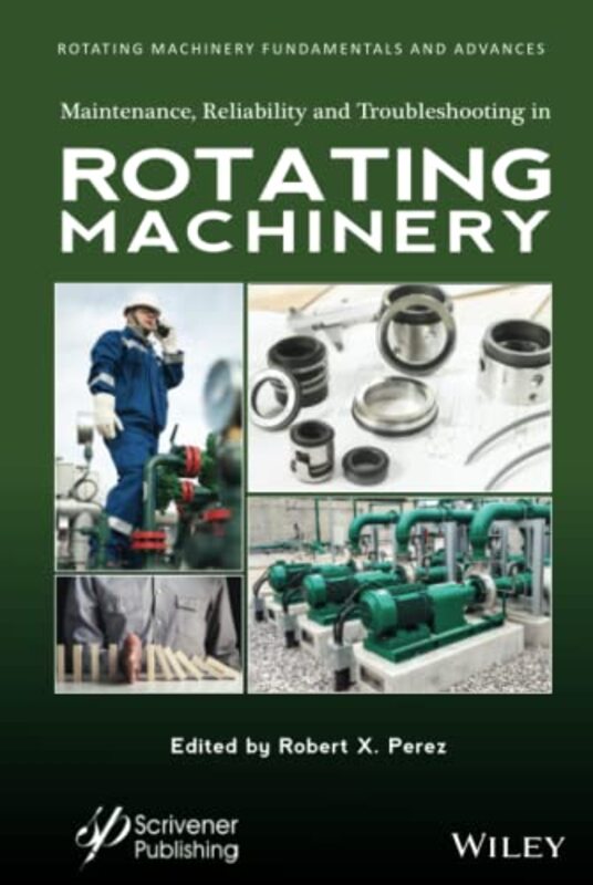 Maintenance, Reliability and Troubleshooting in Rotating Machinery,Hardcover by RX Perez
