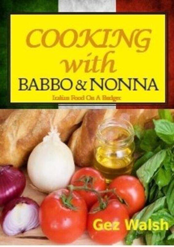 

Cooking With Babbo And Nonna by Gez Walsh-Paperback