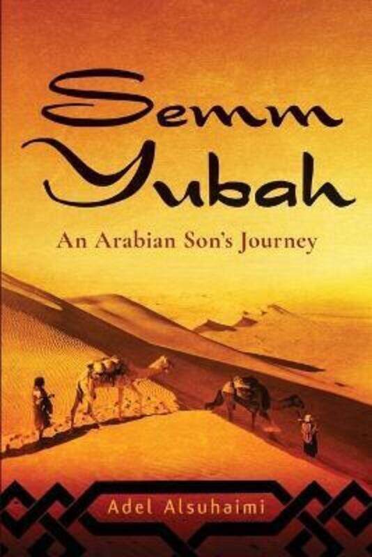 

Semm Yubah: An Arabian Son's Journey.paperback,By :Alsuhaimi, Adel
