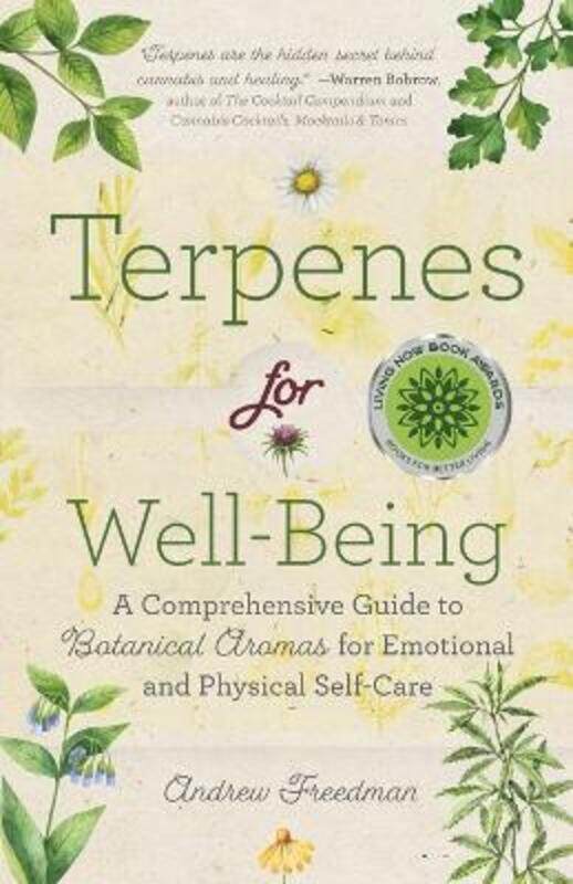 

Terpenes for Well-Being: A Comprehensive Guide to Botanical Aromas for Emotional and Physical Self-C,Paperback,ByFreedman, Andrew