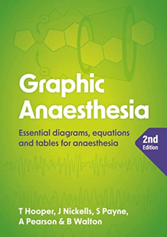 Graphic Anaesthesia second edition Essential diagrams equations and tables for anaesthesia by Hooper Tim Consultant in Intensive Care Medicine and Anaesthesia Raigmore Hospital Inverness Paperback