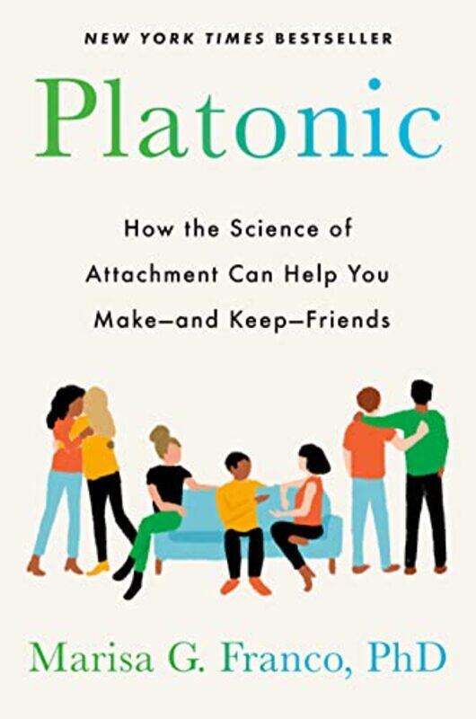 

Platonic: How the Science of Attachment Can Help You Make--and Keep--Friends , Hardcover by Franco, Marisa G., PhD