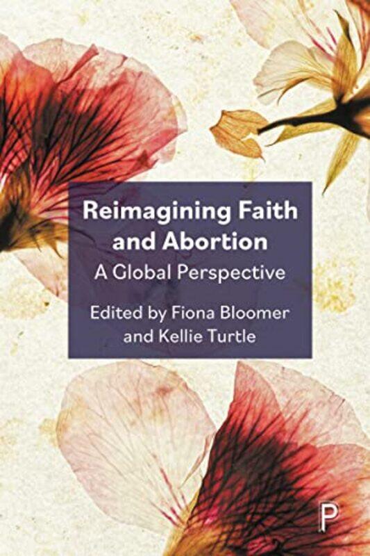 

Reimagining Faith and Abortion by Fiona Ulster University Bloomer-Hardcover