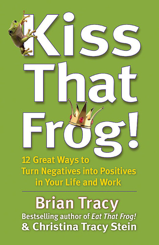 

Kiss That Frog!: 12 Great Ways to Turn Negatives Into Positives in Your Life and Work, Paperback Book, By: Brian Tracy