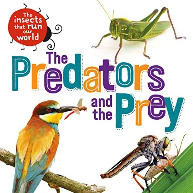 

The Insects that Run Our World The Predators and The Prey by Sarah Ridley-Hardcover