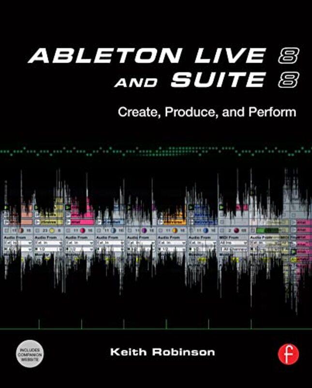 

Ableton Live 8 and Suite 8 by Keith Lecturer at New York University, USA, specializing in composing and producing with Ableton Robinson-Paperback