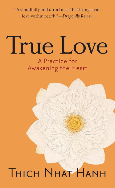 

True Love: A Practice for Awakening the Heart, Paperback Book, By: Thich Nhat Hanh