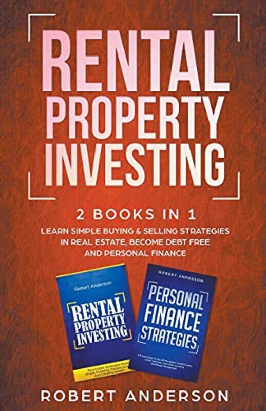 

Rental Property Investing 2 Books In 1 Learn Simple Buying and Selling Strategies In Real Estate Become Debt Free And Personal Finance by Robert Ander