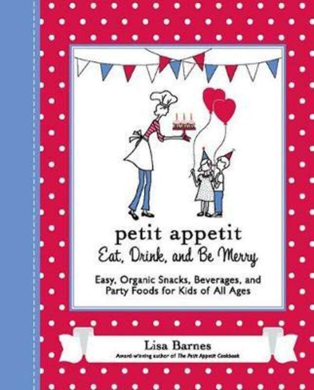 

Petit Appetit: Eat, Drink and be Merry: Easy, Organic Snacks, Beverages and Party Foods for Kids of.paperback,By :Lisa Barnes