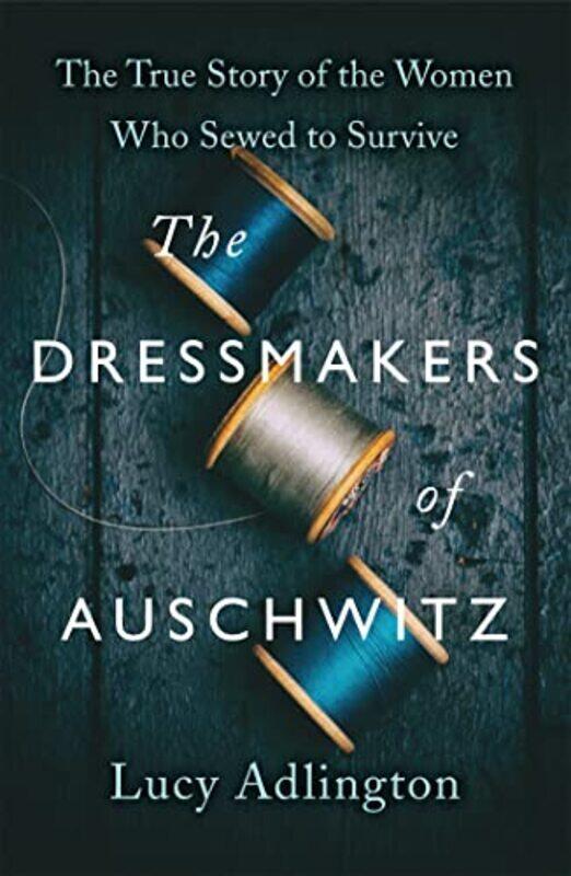 

The Dressmakers of Auschwitz by Lucy Adlington-Hardcover