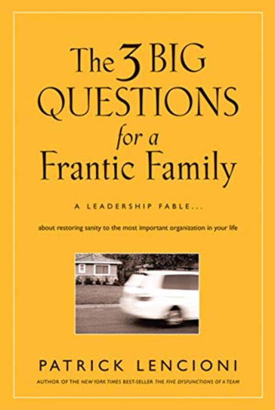 

The 3 Big Questions for a Frantic Family by Patrick M Emeryville, California Lencioni-Hardcover