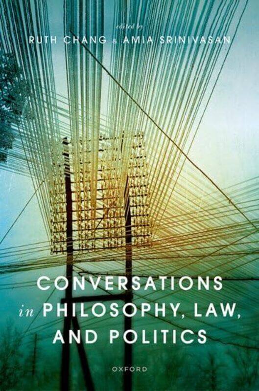 

Conversations in Philosophy Law and Politics by Ruth University of Oxford ChangAmia University of Oxford Srinivasan-Hardcover