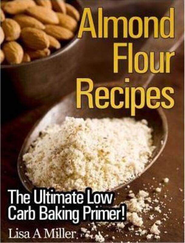 

Almond Flour Recipes: The Ultimate Low Carb.paperback,By :Miller Lisa a