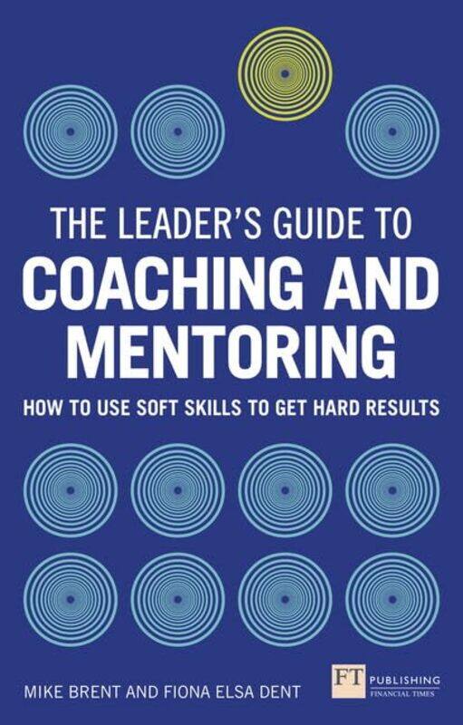 

Leaders Guide to Coaching and Mentoring The by Fiona DentMike Brent-Paperback