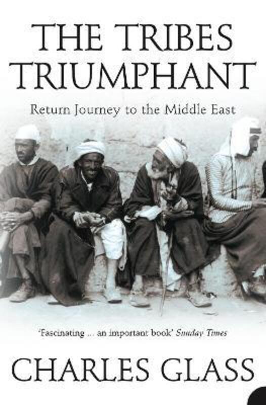 ^(C) The Tribes Triumphant: Return Journey To The Middle East.paperback,By :Charles Glass