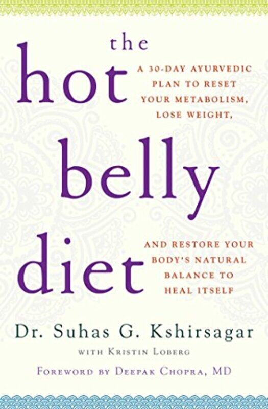 

The Hot Belly Diet A 30Day Ayurvedic Plan To Reset Your Metabolism Lose Weight And Restore Your By Kshirsagar, Suhas G. - Loberg, Kristin - Chopra, De