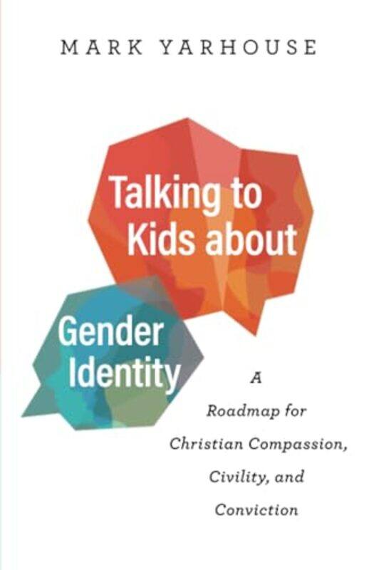 

Talking to Kids about Gender Identity A Roadmap for Christian Compassion Civility and Conviction by Mark Yarhouse-Paperback