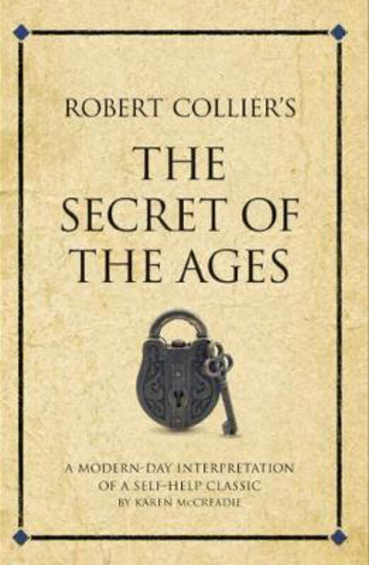 

Robert Collier's The Secret of the Ages: A modern-day interpretation of a self-help classic, Paperback Book, By: Karen McCreadie