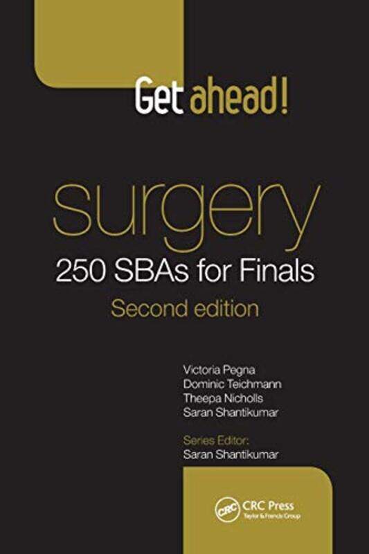 

Get Ahead Surgery 250 SBAs for Finals by Victoria PegnaDominic TeichmannTheepa North Middlesex Hospital, London, United Kingdom NichollsSaran Bristol