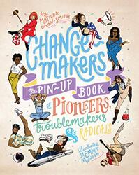 Change-Makers: The pin-up book of pioneers, troublemakers and radicals, Hardcover Book, By: Matilda Dixon-Smith