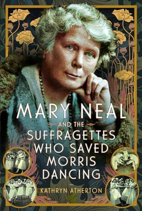 

Mary Neal and the Suffragettes Who Saved Morris Dancing by Kathryn Atherton-Hardcover