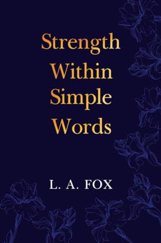 

Strength Within Simple Words by L A Fox-Paperback