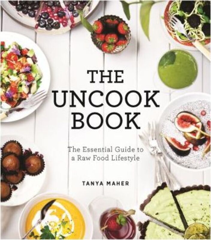The Uncook Book.Hardcover,By :Maher, Tanya