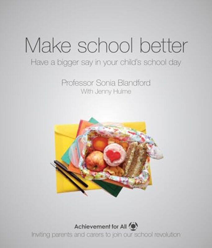 

Make School Better Have a Bigger Say in Your Childs School Day by Sonia Blandford-Paperback