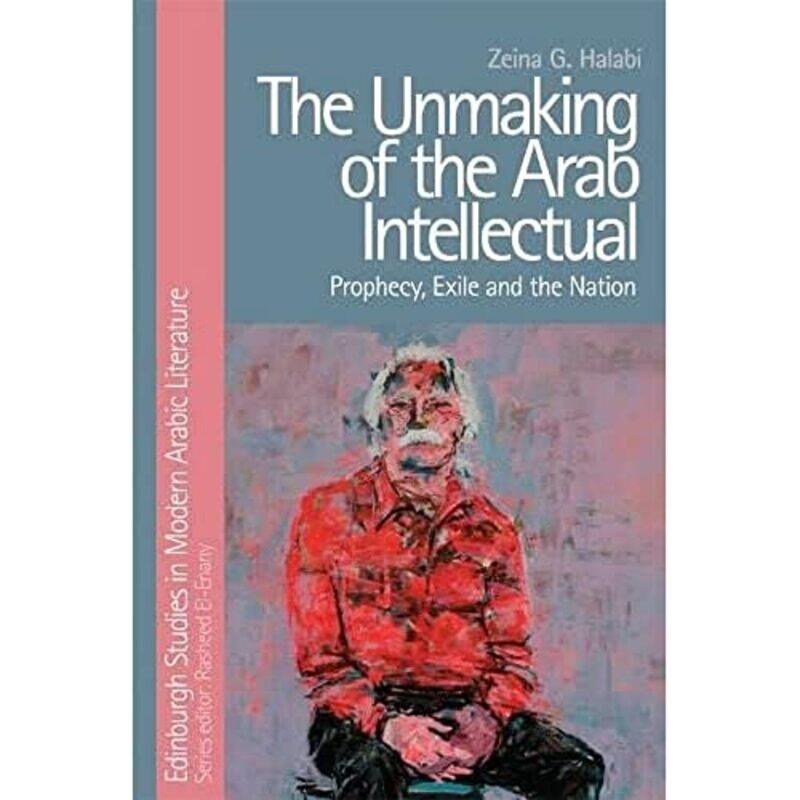 

The Unmaking of the Arab Intellectual by Zeina Halabi-Paperback