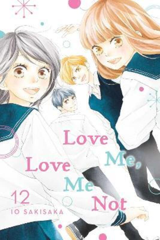 Love Me, Love Me Not, Vol. 12.paperback,By :Io Sakisaka